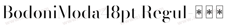 BodoniModa48pt Regul字体转换 BodoniModa48pt Regul字体转换